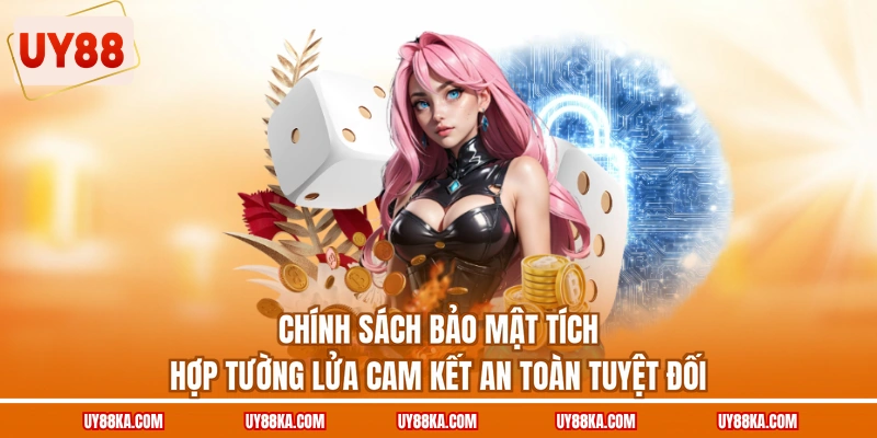 Chính sách bảo mật tích hợp tường lửa cam kết an toàn tuyệt đối