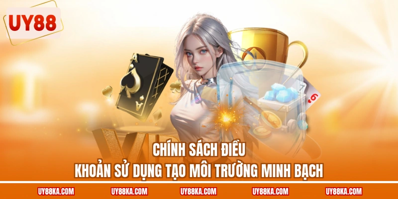 Chính sách điều khoản sử dụng tạo môi trường minh bạch