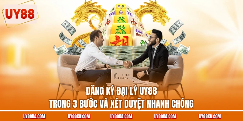 Đăng ký đại lý UY88 trong 3 bước và xét duyệt nhanh chóng