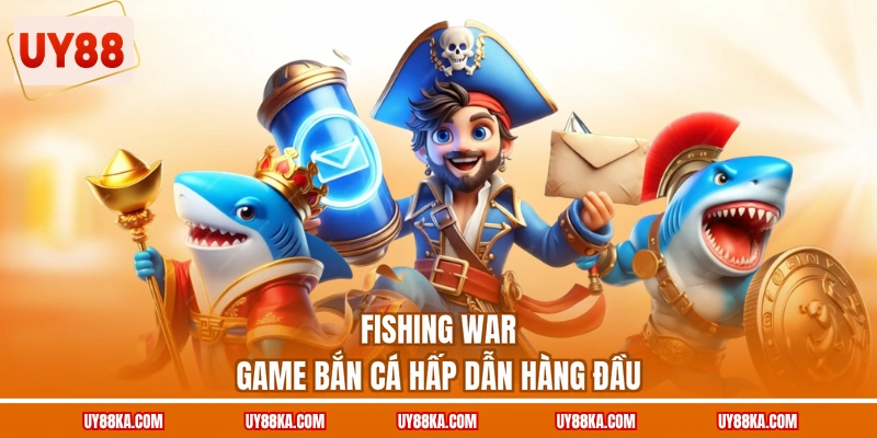 Fishing War game bắn cá hấp dẫn hàng đầu