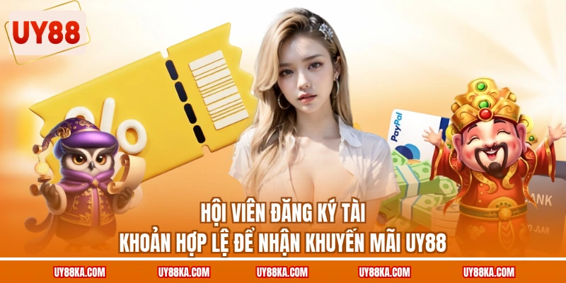 Hội viên đăng ký tài khoản hợp lệ để nhận khuyến mãi UY88