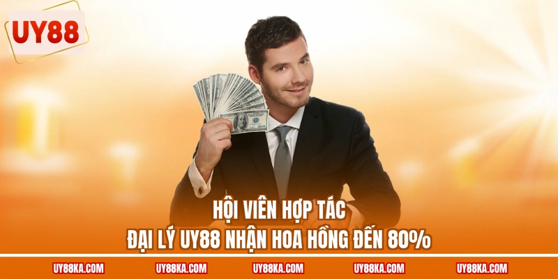 Hội viên hợp tác đại lý UY88 nhận hoa hồng đến 80%