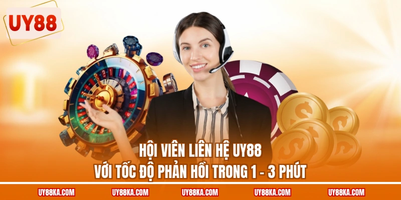 Hội viên liên hệ UY88 với tốc độ phản hồi trong 1 - 3 phút