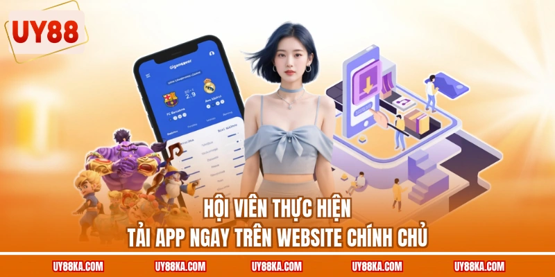 Hội viên thực hiện tải app ngay trên website chính chủ