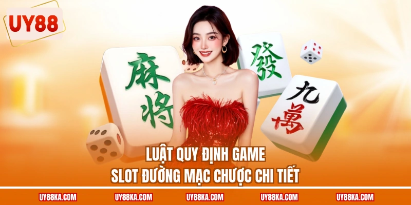 Luật quy định game slot Đường Mạc Chược chi tiết