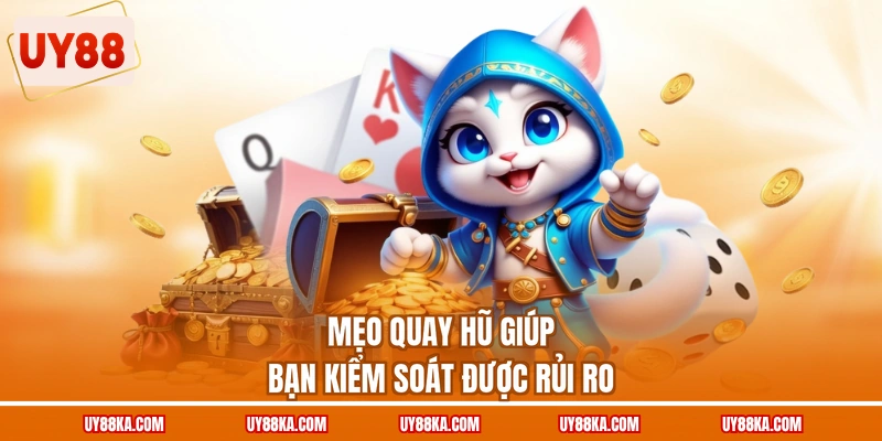 Mẹo quay hũ giúp bạn kiểm soát được rủi ro