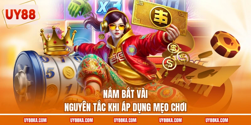 Nắm bắt vài nguyên tắc khi áp dụng mẹo chơi