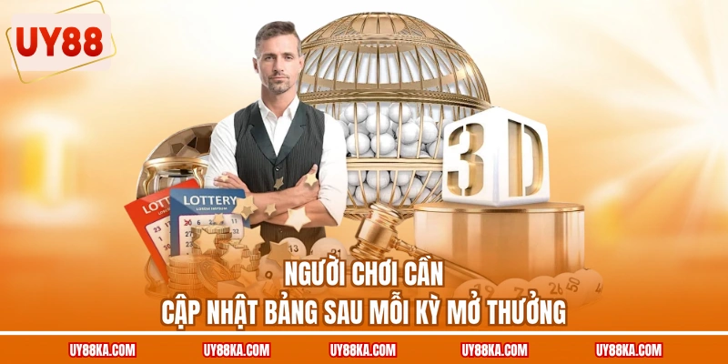 Người chơi cần cập nhật bảng sau mỗi kỳ mở thưởng
