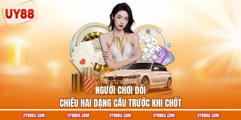 Người chơi đối chiếu hai dạng cầu trước khi chốt