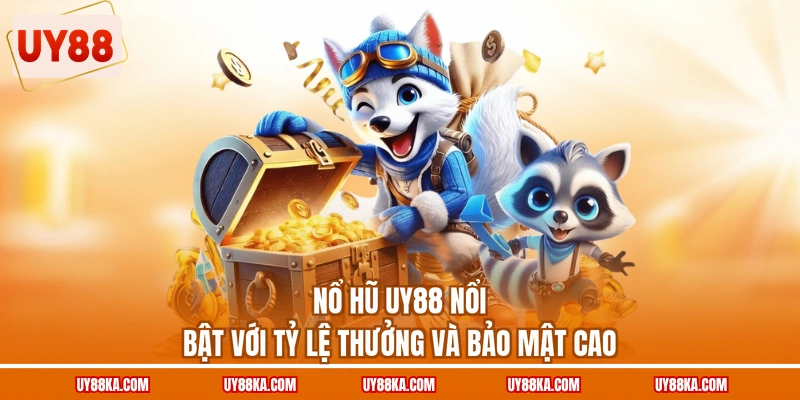 Nổ hũ UY88 nổi bật với tỷ lệ thưởng và bảo mật cao