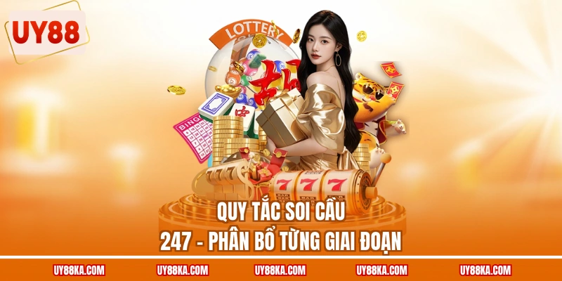 Quy tắc soi cầu 247 - Phân bổ từng giai đoạn