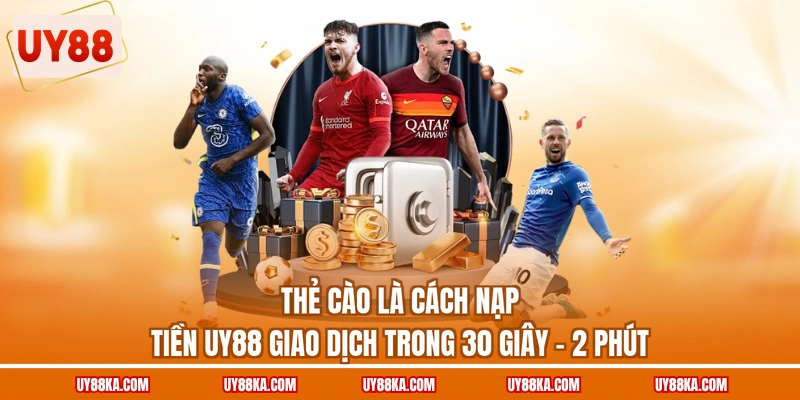 Thẻ cào là cách nạp tiền UY88 giao dịch trong 30 giây - 2 phút