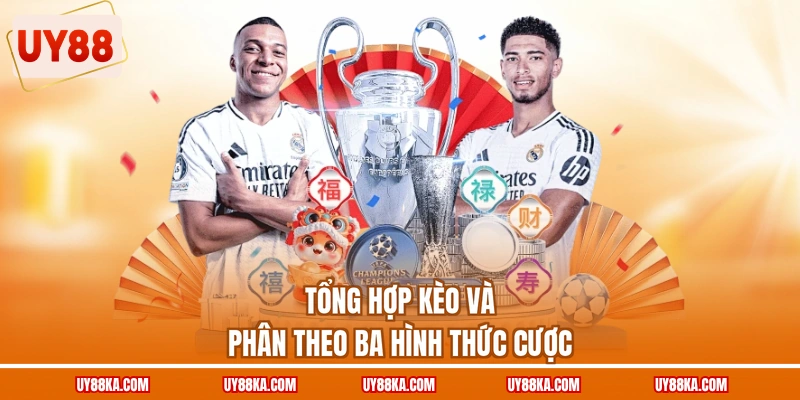 Tổng hợp kèo và phân theo ba hình thức cược