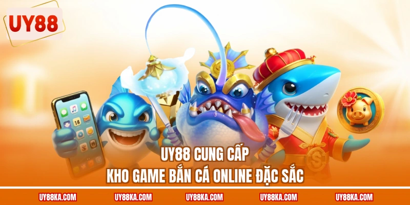 UY88 cung cấp kho game bắn cá online đặc sắc