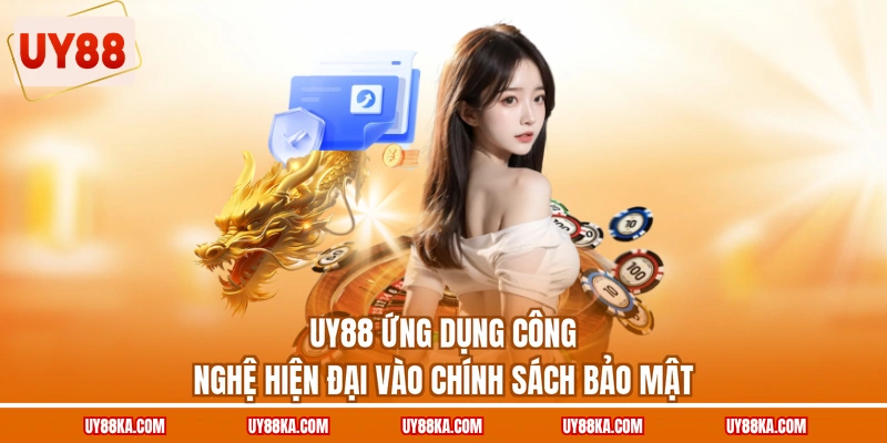 UY88 ứng dụng công nghệ hiện đại vào chính sách bảo mật