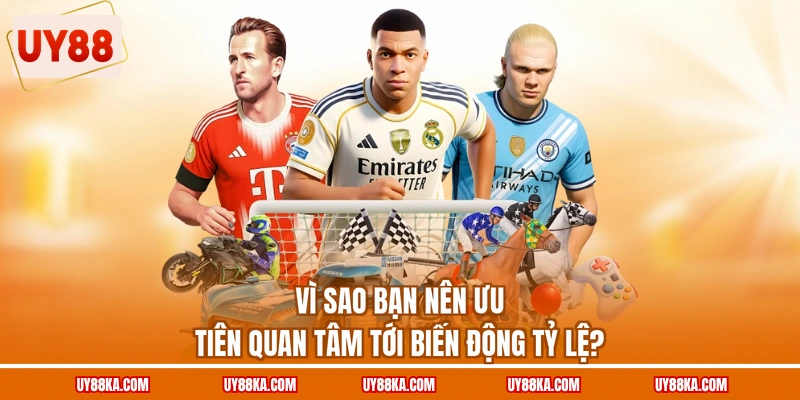 Vì sao bạn nên ưu tiên quan tâm tới biến động tỷ lệ?