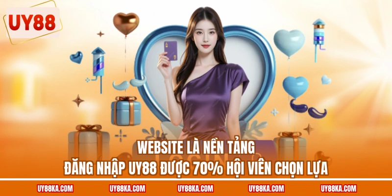Website là nền tảng đăng nhập UY88 được 70% hội viên chọn lựa